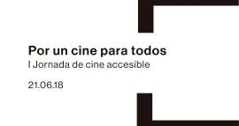 POR UN CINE PARA TODOS I. Jornada de Cine Accesible